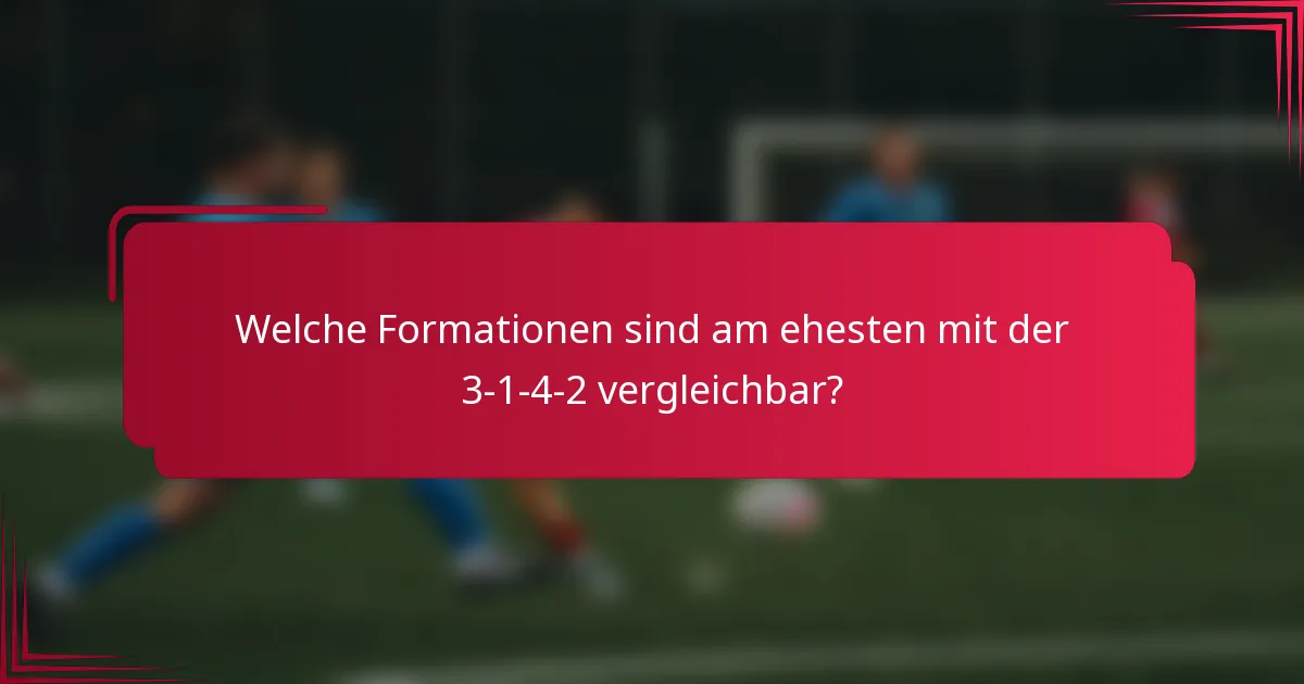 Welche Formationen sind am ehesten mit der 3-1-4-2 vergleichbar?