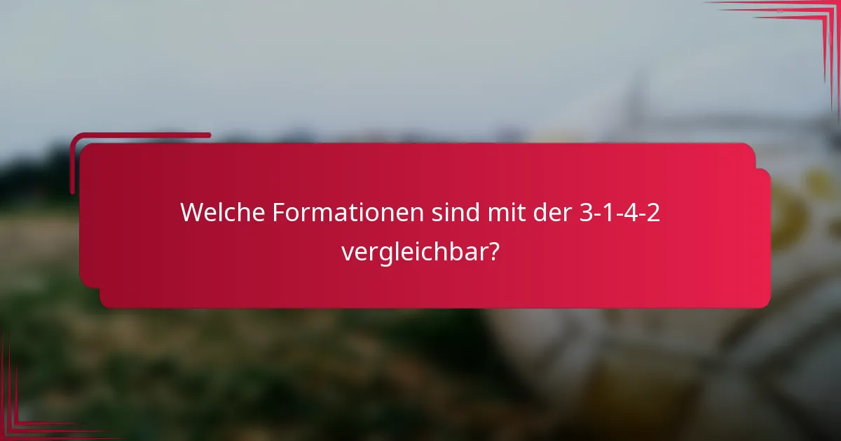 Welche Formationen sind mit der 3-1-4-2 vergleichbar?