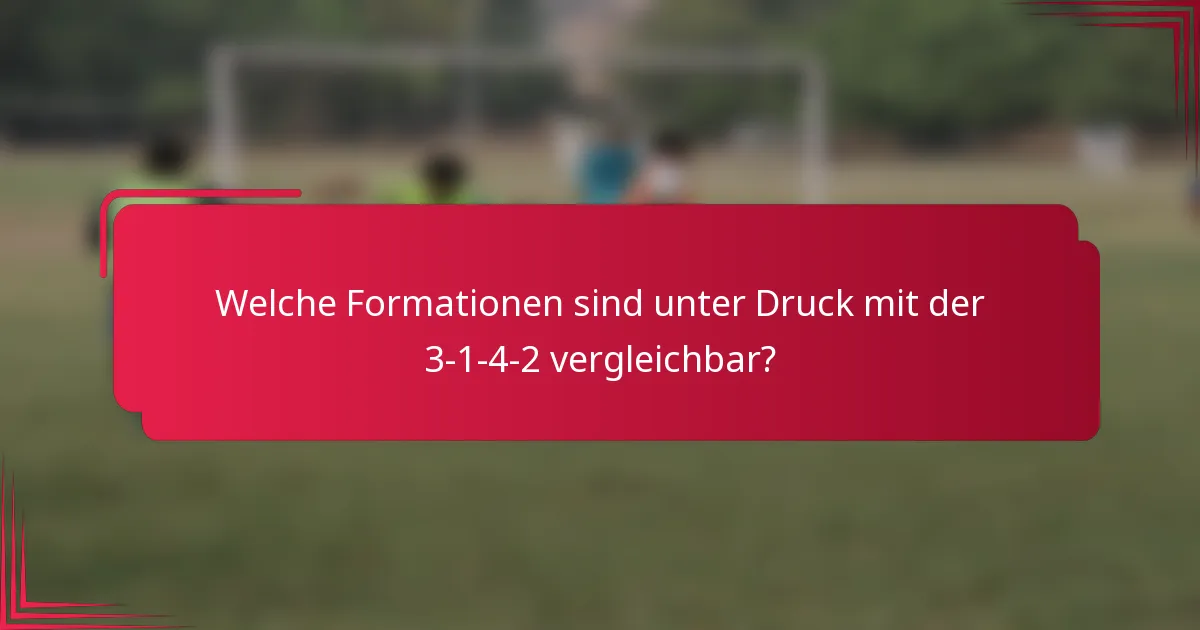 Welche Formationen sind unter Druck mit der 3-1-4-2 vergleichbar?