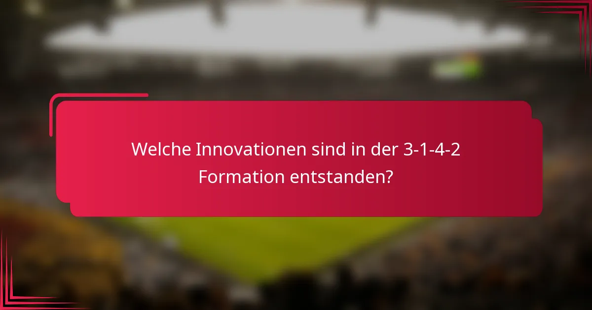 Welche Innovationen sind in der 3-1-4-2 Formation entstanden?