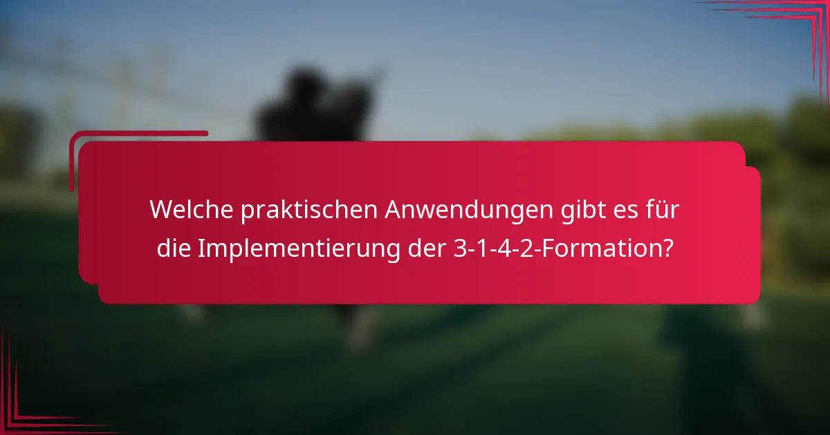 Welche praktischen Anwendungen gibt es für die Implementierung der 3-1-4-2-Formation?
