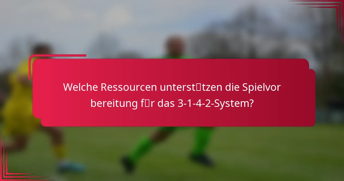 Welche Ressourcen unterstützen die Spielvorbereitung für das 3-1-4-2-System?