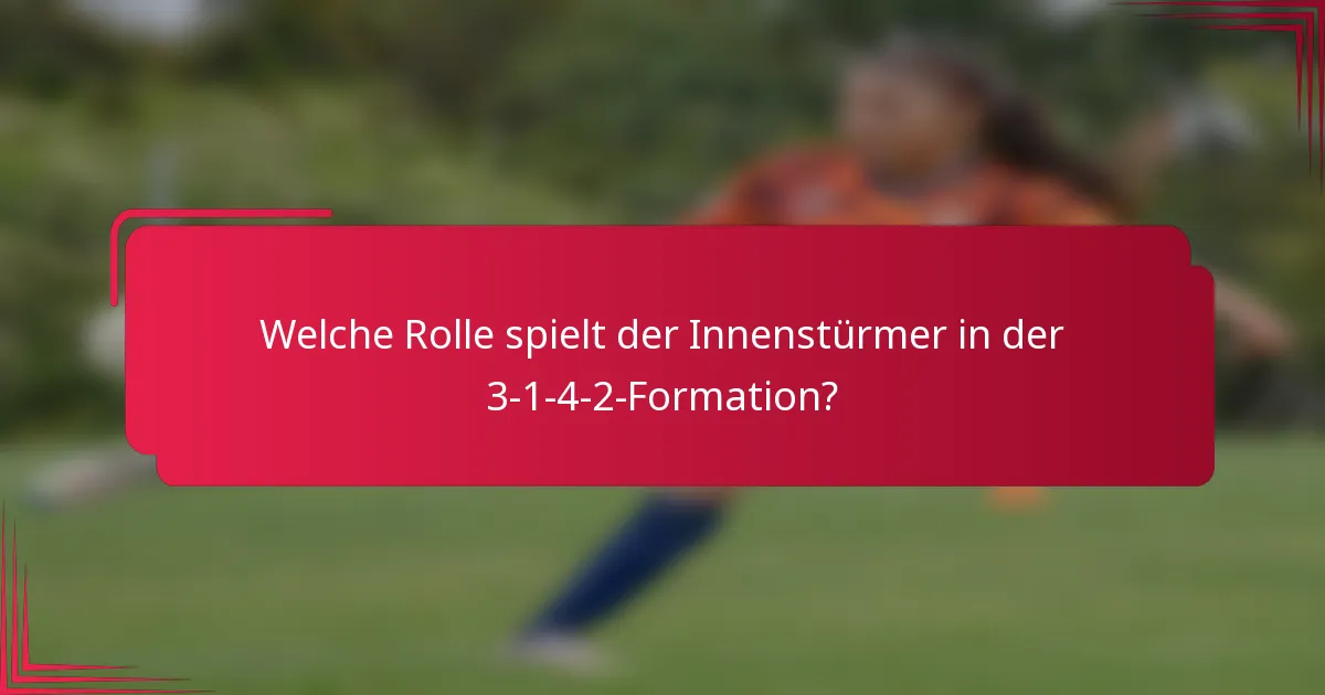 Welche Rolle spielt der Innenstürmer in der 3-1-4-2-Formation?
