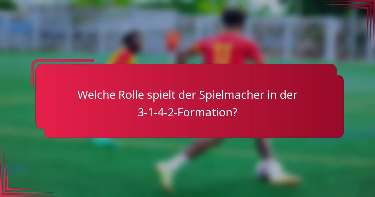 Welche Rolle spielt der Spielmacher in der 3-1-4-2-Formation?