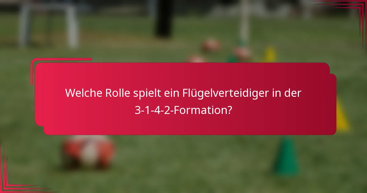 Welche Rolle spielt ein Flügelverteidiger in der 3-1-4-2-Formation?