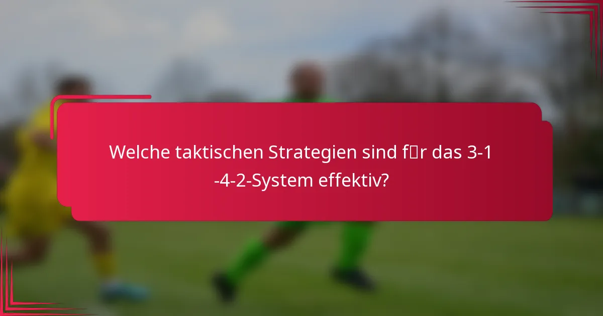 Welche taktischen Strategien sind für das 3-1-4-2-System effektiv?