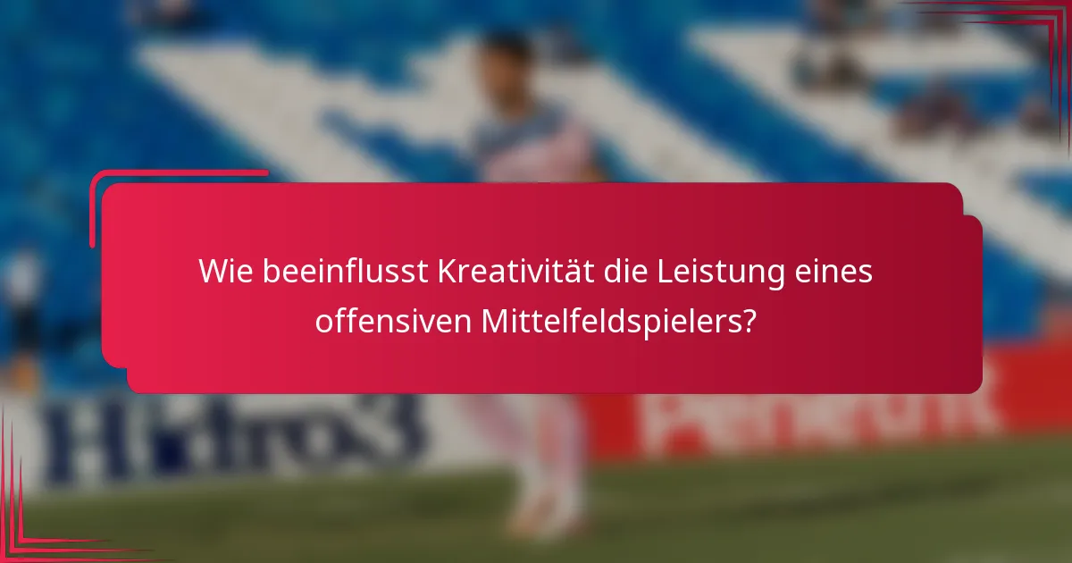 Wie beeinflusst Kreativität die Leistung eines offensiven Mittelfeldspielers?