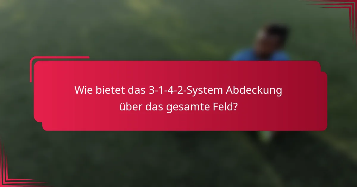 Wie bietet das 3-1-4-2-System Abdeckung über das gesamte Feld?