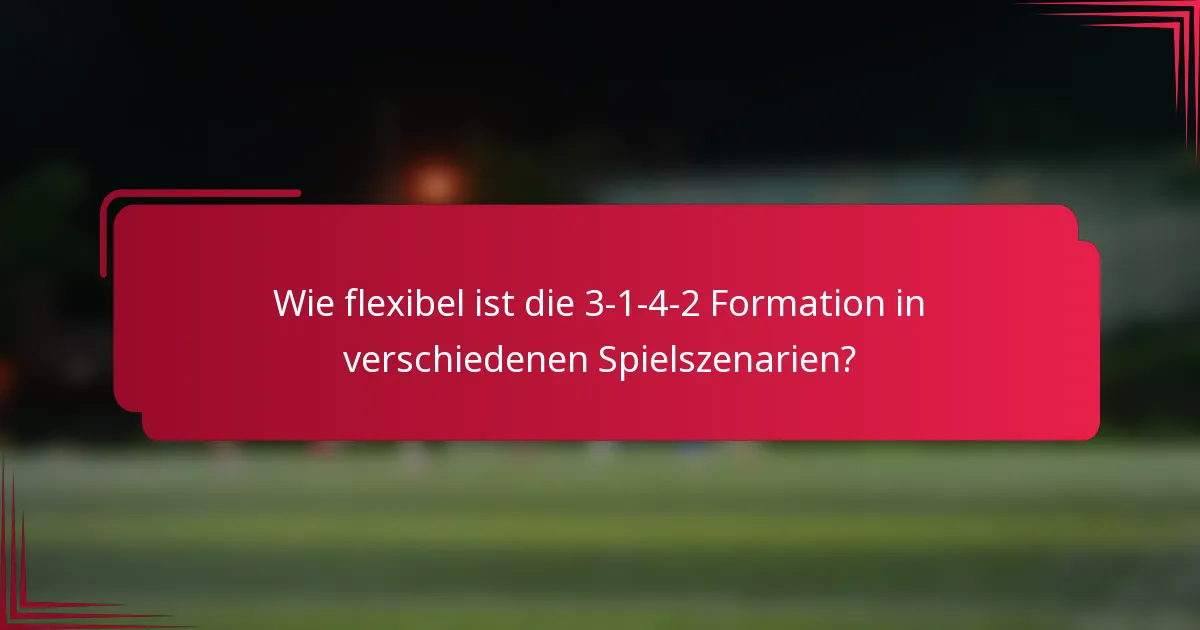 Wie flexibel ist die 3-1-4-2 Formation in verschiedenen Spielszenarien?