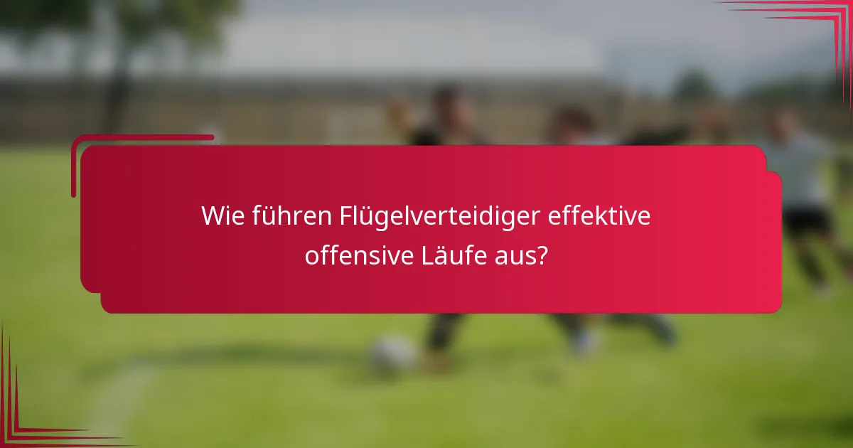 Wie führen Flügelverteidiger effektive offensive Läufe aus?