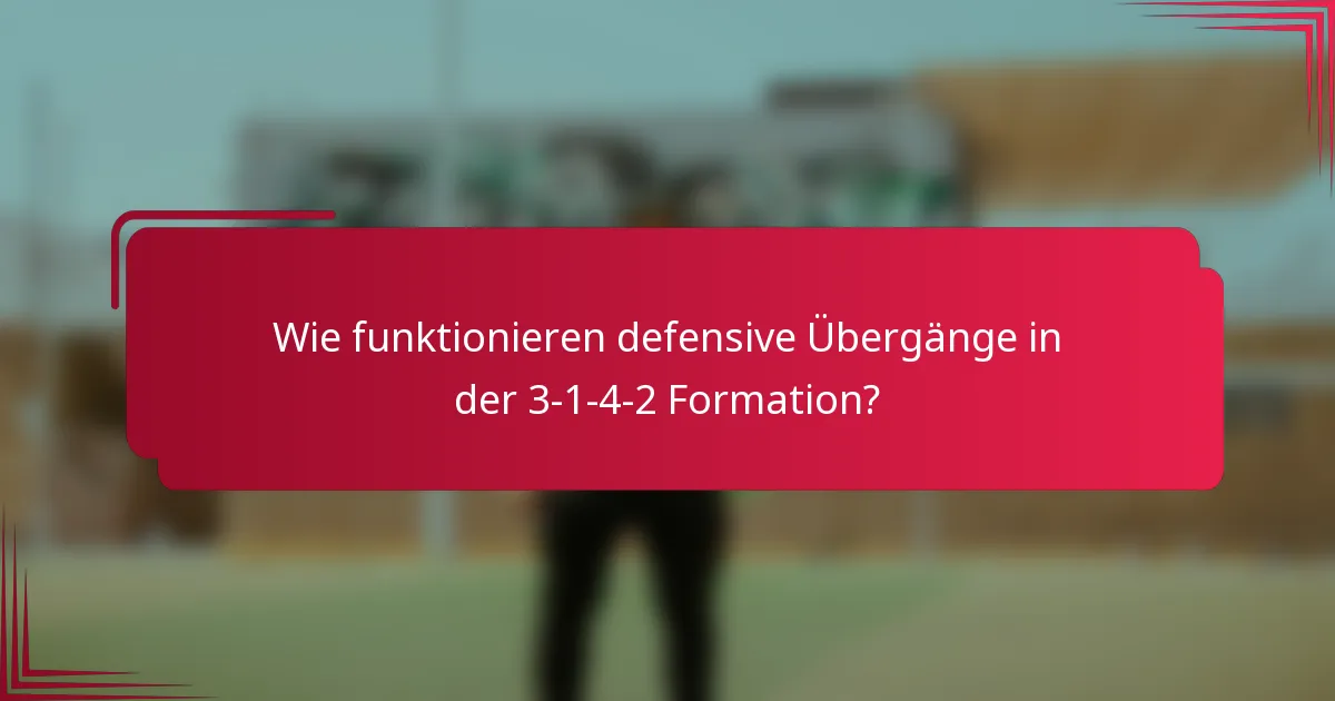 Wie funktionieren defensive Übergänge in der 3-1-4-2 Formation?