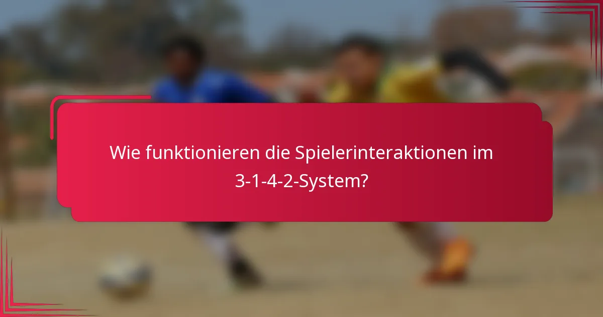 Wie funktionieren die Spielerinteraktionen im 3-1-4-2-System?