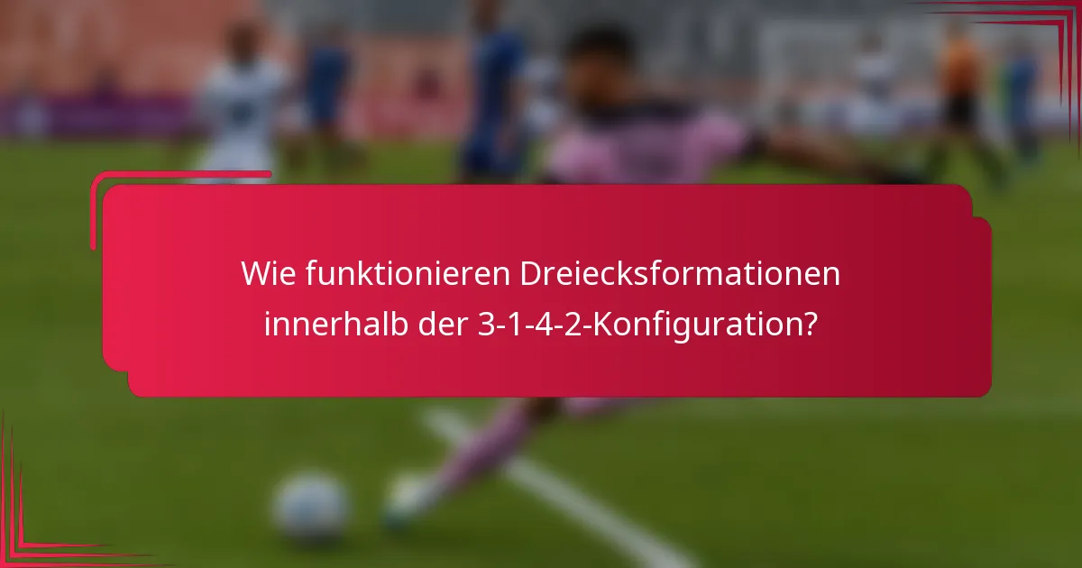 Wie funktionieren Dreiecksformationen innerhalb der 3-1-4-2-Konfiguration?