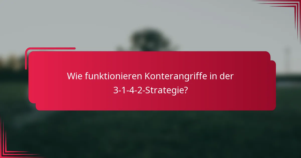 Wie funktionieren Konterangriffe in der 3-1-4-2-Strategie?