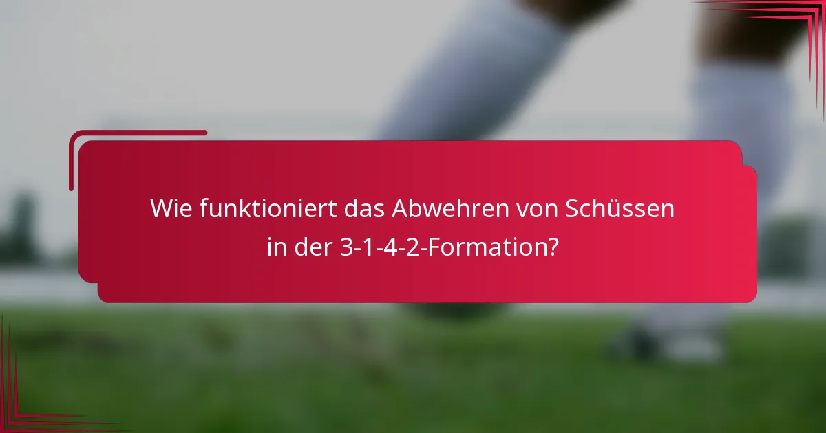 Wie funktioniert das Abwehren von Schüssen in der 3-1-4-2-Formation?
