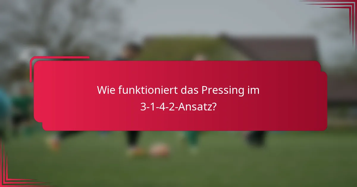 Wie funktioniert das Pressing im 3-1-4-2-Ansatz?