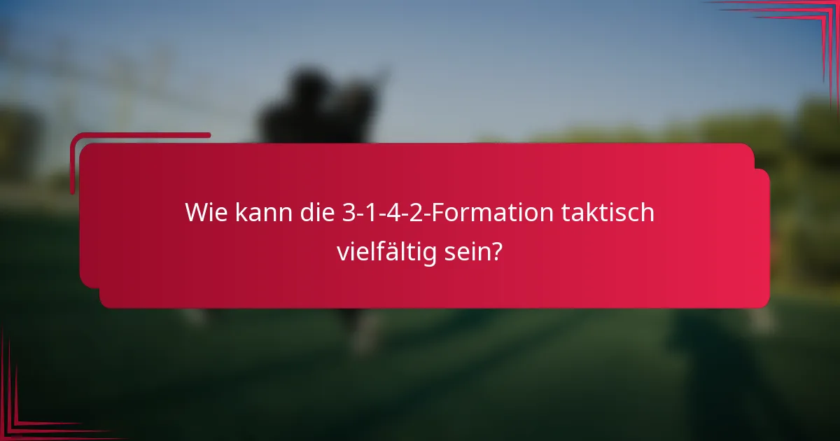 Wie kann die 3-1-4-2-Formation taktisch vielfältig sein?