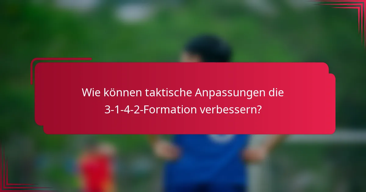 Wie können taktische Anpassungen die 3-1-4-2-Formation verbessern?