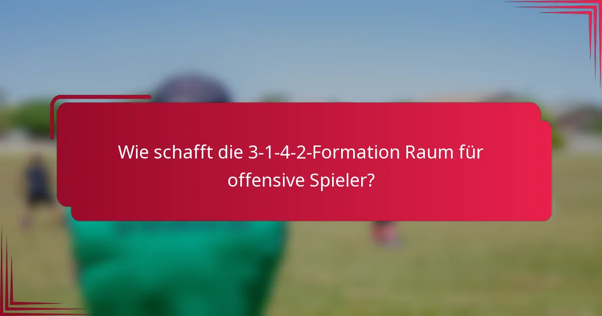 Wie schafft die 3-1-4-2-Formation Raum für offensive Spieler?