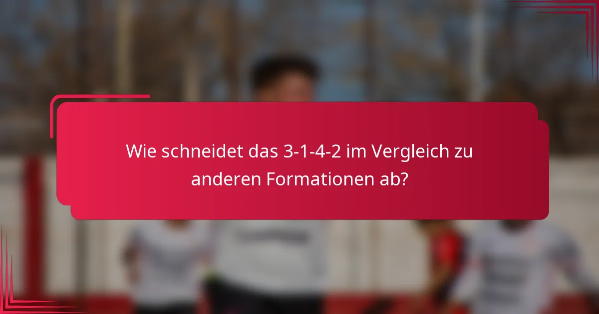 Wie schneidet das 3-1-4-2 im Vergleich zu anderen Formationen ab?