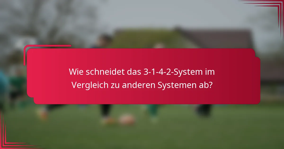 Wie schneidet das 3-1-4-2-System im Vergleich zu anderen Systemen ab?