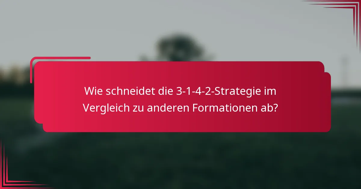 Wie schneidet die 3-1-4-2-Strategie im Vergleich zu anderen Formationen ab?