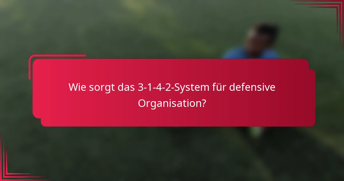 Wie sorgt das 3-1-4-2-System für defensive Organisation?