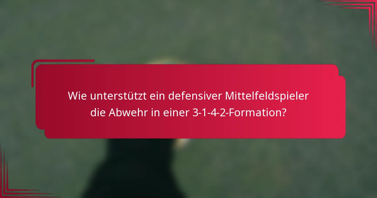 Wie unterstützt ein defensiver Mittelfeldspieler die Abwehr in einer 3-1-4-2-Formation?