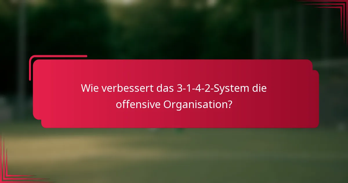 Wie verbessert das 3-1-4-2-System die offensive Organisation?