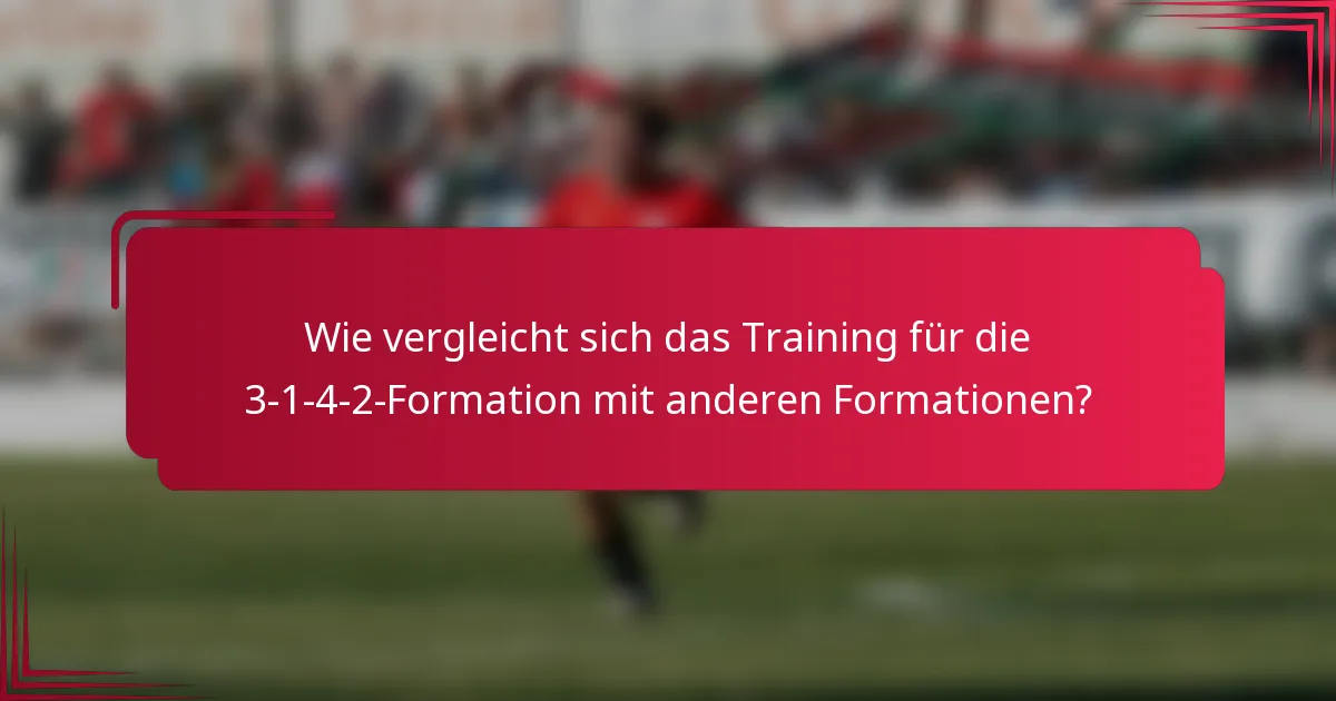 Wie vergleicht sich das Training für die 3-1-4-2-Formation mit anderen Formationen?