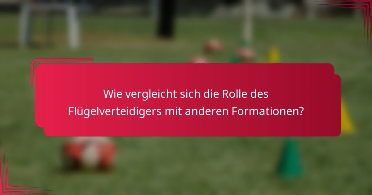 Wie vergleicht sich die Rolle des Flügelverteidigers mit anderen Formationen?
