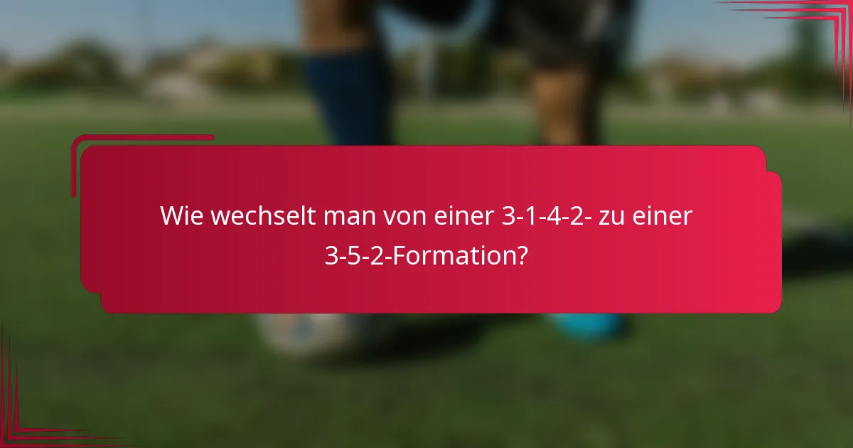 Wie wechselt man von einer 3-1-4-2- zu einer 3-5-2-Formation?