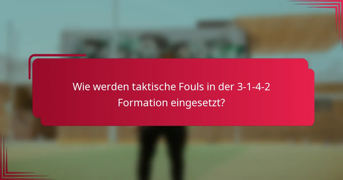 Wie werden taktische Fouls in der 3-1-4-2 Formation eingesetzt?