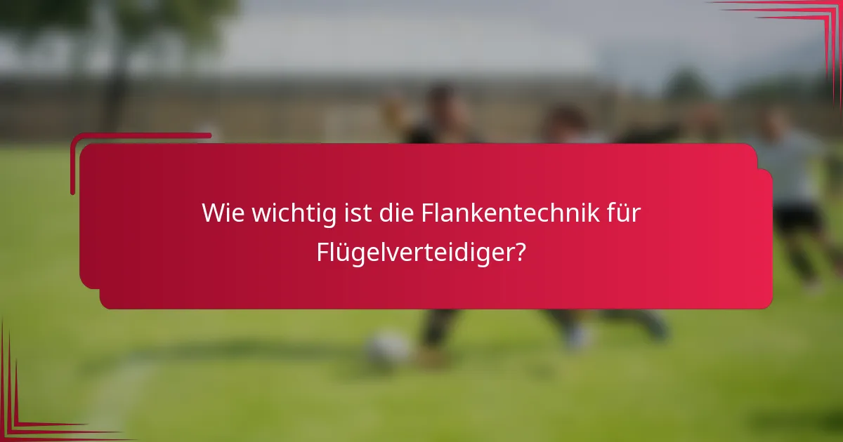 Wie wichtig ist die Flankentechnik für Flügelverteidiger?