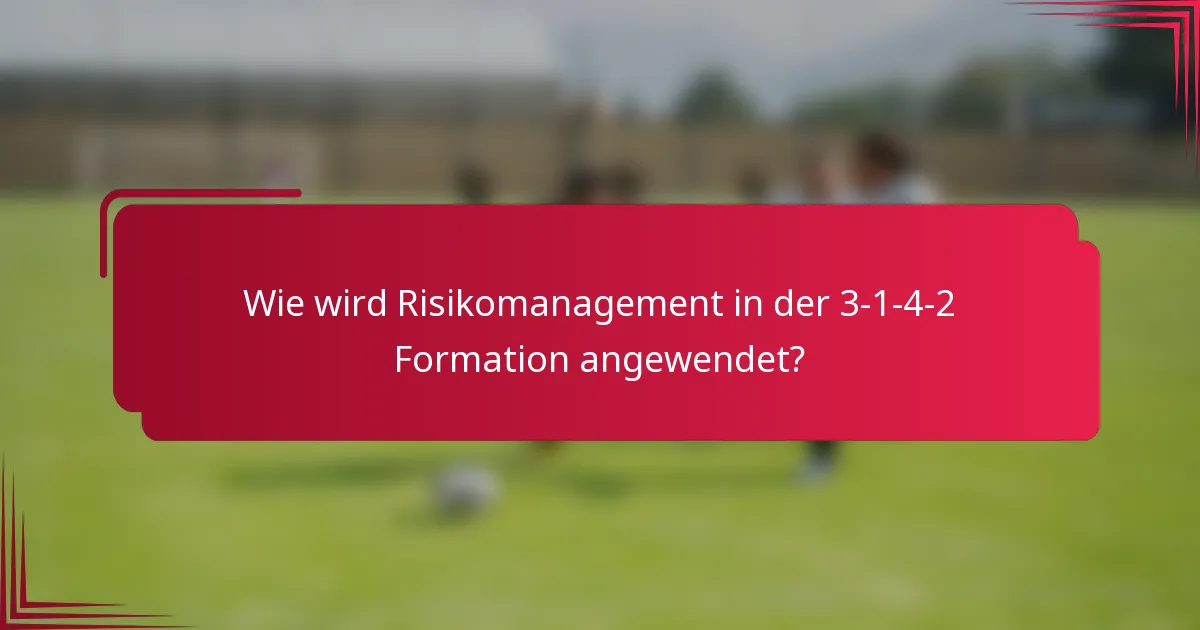 Wie wird Risikomanagement in der 3-1-4-2 Formation angewendet?