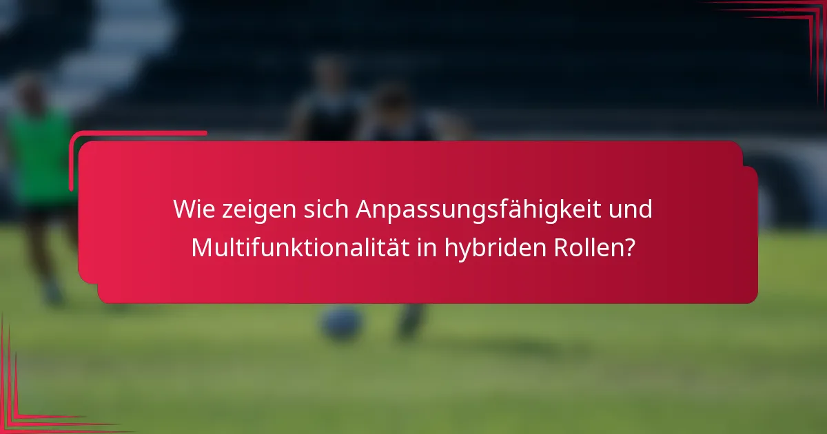 Wie zeigen sich Anpassungsfähigkeit und Multifunktionalität in hybriden Rollen?