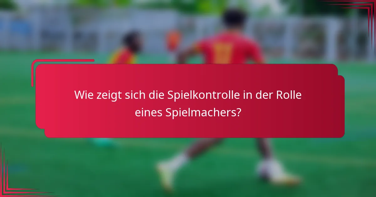 Wie zeigt sich die Spielkontrolle in der Rolle eines Spielmachers?